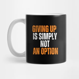 Giving Up Is Simply Not An Option typography design Mug